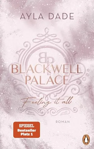 Blackwell Palace. Feeling it all: Roman. Der Nr. 1-SPIEGEL-Bestseller – das Finale der beliebten New Adult Reihe voller Spice, Glamour und Intrigen (Die Frozen-Hearts-Reihe, Band 3)