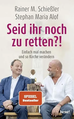 Seid ihr noch zu retten?!: Einfach mal machen und so Kirche verändern - Biografie über innovative Kirchenveränderung, inspiriert von Rainer M. Schießler und Stephan Maria Alof für neue Perspektiven im Glauben.