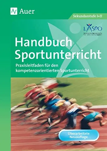 Handbuch Sportunterricht: Praxisleitfaden für kompetenzorientierten Sportunterricht - Fachbücher für Lehrer, bietet praxisnahe Tipps und Methoden für den Sportunterricht der Klassen 5 bis 13.