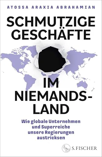 Schmutzige Geschäfte im Niemandsland: Wie globale Unternehmen und Superreiche unsere Regierungen austricksen - Sozialwissenschaften, aufdeckende Analyse über die Machenschaften von Konzernen und Reichen, die politische Systeme manipulieren.