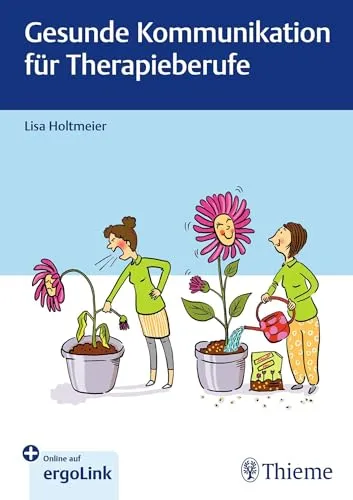Gesunde Kommunikation für Therapieberufe - Ein praxisnahes Buch für Fachkräfte im Therapiebereich, das effektive Kommunikationstechniken vermittelt, um den Austausch mit Klienten zu verbessern.