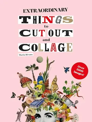 Extraordinary Things to Cut Out and Collage: Über 1500 Bilder - Mixed Media, ideal für kreative Projekte und Collagen mit einzigartigen Bildern.