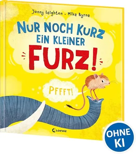 Nur noch kurz ein kleiner Furz!: Pups-genial gereimtes Bilderbuch ab 3 Jahren zum Lachen und Spaß haben - Vermittelt eine positive Einstellung zu natürlichen Körperfunktionen