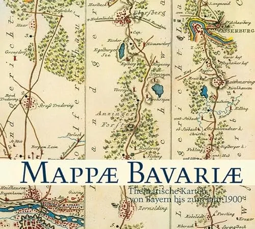 Mappae Bavariae: Thematische Karten von Bayern bis 1900: Thematische Karten von Bayern bis zum Jahr 1900. Sonderausstellung des Deutschen Museums München