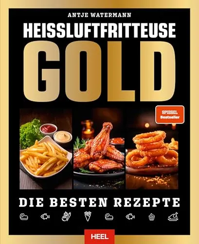 Heißluftfritteuse GOLD Kochbuch: Die besten Rezepte für Airfryer
