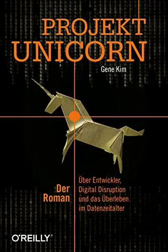 Projekt Unicorn: Der Roman - Über Entwickler und Digital Disruption - Roman über die Herausforderungen von Entwicklern im Datenzeitalter, ideal für Technik- und Digitalisierungsinteressierte.