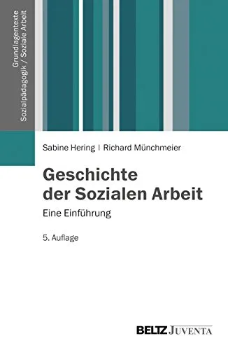 Geschichte der Sozialen Arbeit: Eine Einführung - Ein umfassendes Grundlagenwerk zur Entwicklung der Sozialen Arbeit, ideal für Studierende und Fachkräfte in der Sozialpädagogik.