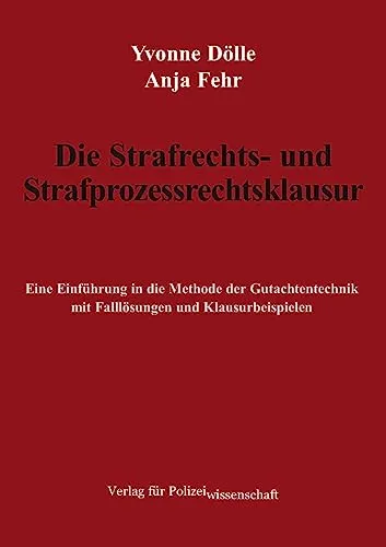 Die Strafrechts- und Strafprozessrechtsklausur: Einführung in Gutachtentechnik - Strafrecht: Umfassende Anleitung mit Falllösungen und Klausurbeispielen für eine erfolgreiche Prüfungsvorbereitung.