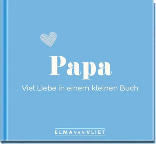 Papa. Viel Liebe in einem kleinen Buch: Eine kleine Liebeserklärung als Geschenk für Papa zum Vatertag, Geburtstag oder einfach zwischendurch (Elma van Vliet - Mini-Bücher)