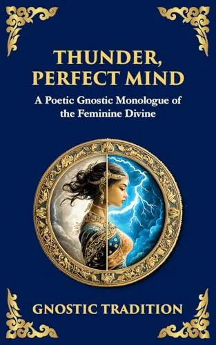 Thunder, Perfect Mind: Mystical Wisdom of the Divine Feminine (Library of Alexandria, Band 140)