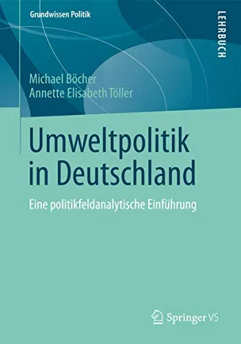 Umweltpolitik in Deutschland: Eine politikfeldanalytische Einführung - Recht - Fundierte Einführung in die Umweltpolitik Deutschlands mit analytischem Ansatz für Studierende und Interessierte.
