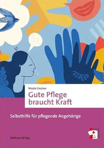Produktbild Gute Pflege braucht Kraft: Selbsthilfe für pflegende Angehörige