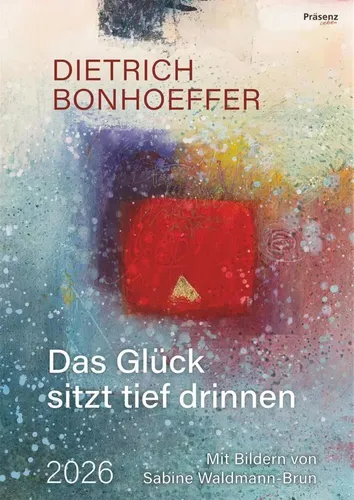 Das Glück sitzt tief drinnen 2026: Monatskalender mit Bonhoeffer-Texten - Hörbücher mit inspirierenden Texten von Dietrich Bonhoeffer und einzigartigen Motiven von Sabine Waldmann-Brun für jeden Monat.