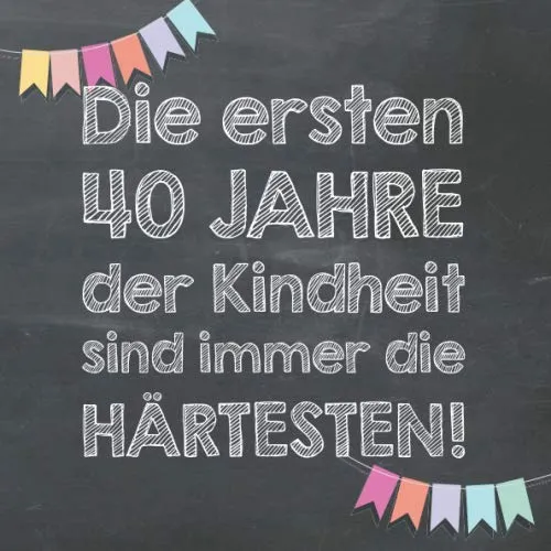 Die ersten 40 Jahre der Kindheit sind immer die härtesten: Gästebuch und Erinnerungsalbum zum 40. Geburtstag – lustiges Geschenk für Männer und Frauen