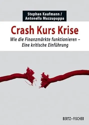 Crash Kurs Krise: Wie die Finanzmärkte funktionieren. Eine kritische Einführung (Kritische Einführungen)