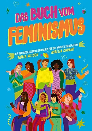 Das Buch vom Feminismus: Ein intersektionaler Leitfaden für die nächste Generation - Politikwissenschaft, bietet umfassende Einblicke in intersektionale Ansätze und fördert das Verständnis für moderne Feminismus-Themen.