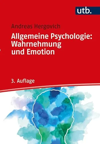 Allgemeine Psychologie: Wahrnehmung und Emotion - Kognitionspsychologie: Vertiefen Sie Ihr Verständnis für die Zusammenhänge von Wahrnehmung und Emotion in der psychologischen Forschung.