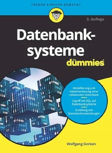 Datenbanksysteme für Dummies: Ihr Einstieg in die Welt der Datenbanken - Leitfaden für Einsteiger in Datenbanken, leicht verständlich und praxisnah für effektives Lernen.