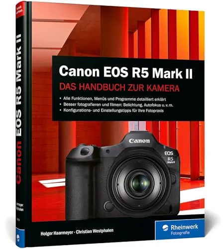 Canon EOS R5 Mark II: Das umfassende Handbuch für brillante Fotos - Fotografie Ausrüstung: Expertenwissen und Praxistipps für optimale Kamera-Konfiguration und beeindruckende Bilder.