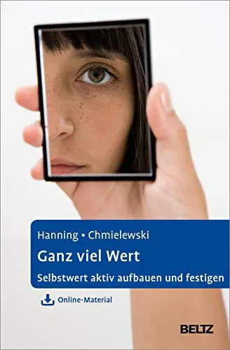 Ganz viel Wert: Selbstwert aktiv aufbauen und festigen - Verhaltensstörungen – Stärken Sie Ihr Selbstwertgefühl mit effektiven Online-Materialien und praktischen Übungen für mehr Selbstvertrauen.