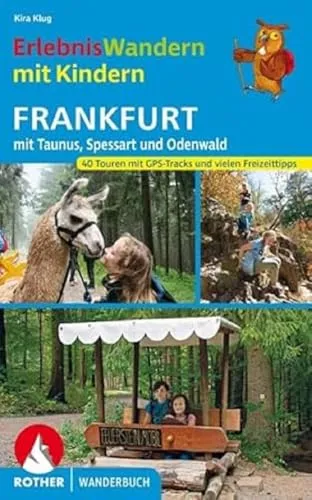 ErlebnisWandern mit Kindern Frankfurt: mit Taunus, Spessart und Odenwald. 40 Touren – mit GPS-Tracks und vielen Freizeittipps. (Rother Wanderbuch)
