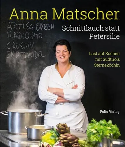 Schnittlauch statt Petersilie: Lust auf Kochen mit Südtirols Sterneköchin - Kochbuch von Südtirols Sterneköchin, kreative Rezepte und Tipps für Genussliebhaber, ideal für alle, die ihre Kochkünste verfeinern möchten.
