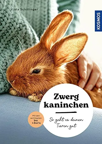 Zwergkaninchen: So geht es deinen Tieren gut – auswählen – pflegen - verstehen – mit den wichtigsten Dos & Don’ts (Mein Tier)