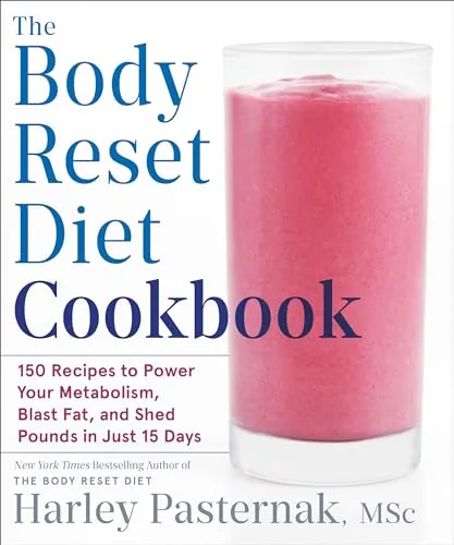 The Body Reset Diet Cookbook: 150 Recipes to Power Your Metabolism, Blast Fat, and Shed Pounds in Just 15 Days