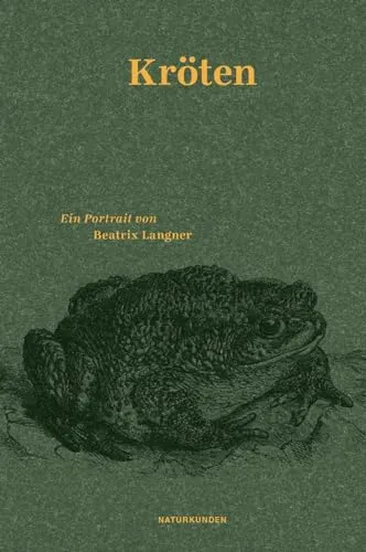Kröten: Ein Portrait (Naturkunden) - Biografische Romane über die faszinierende Welt der Kröten, ihre Lebensweise und ihren Erhaltungsstatus.