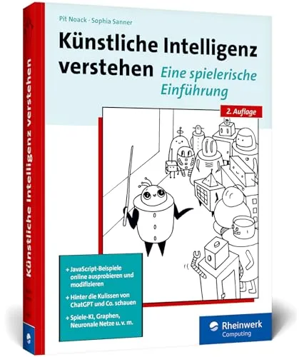 Künstliche Intelligenz verstehen: Praktischer Einstieg ins Fachgebiet KI - Informatik-Buch mit Übungen und Glossar für einen praxisnahen Einstieg in die Welt der Künstlichen Intelligenz.