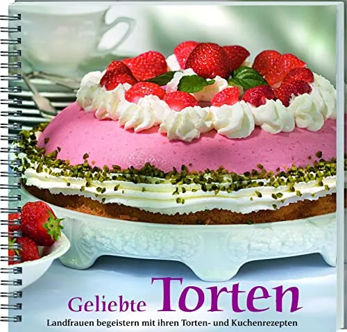 Geliebte Torten: Die besten Kuchen- und Tortenrezepte - Freizeit, Haus & Garten – Entdecken Sie köstliche Rezepte von Landfrauen für jeden Anlass, von Obsttorten bis Sahnetorten!