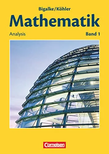 Bigalke/Köhler: Mathematik - Allgemeine Ausgabe - Band 1: Analysis - Schulbuch für umfassende mathematische Grundlagen, ideal für Schüler zur Vorbereitung auf Prüfungen und zur Vertiefung von Analyse-Themen.