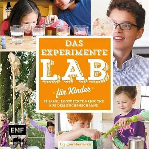 Das Experimente-Lab für Kinder: 52 familiengerechte Versuche aus dem Küchenschrank (Lab-Reihe)