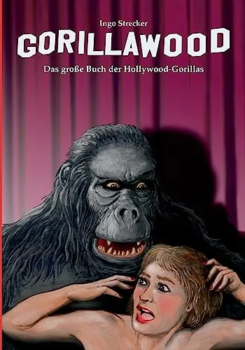 Gorillawood: Das große Buch der Hollywood-Gorillas - Film, Kunst & Kultur - Entdecken Sie die faszinierende Welt der Hollywood-Gorillas in diesem einzigartigen Buch voller Geschichten und Illustrationen.