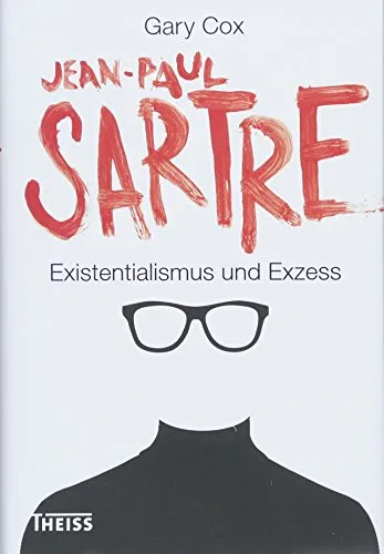Jean-Paul Sartre: Existentialismus und Exzess