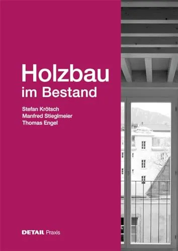 Holzbau im Bestand (DETAIL Praxis) - Fachbuch im Bauwesen, bietet praxisnahe Lösungen für die Sanierung und den Erhalt von Holzbauwerken.