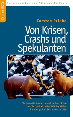Von Krisen, Crashs und Spekulanten: Die dramatische und lehrreiche Geschichte vom Auf und Ab in der Welt der Aktien bis zum großen Börsen-Crash 1929