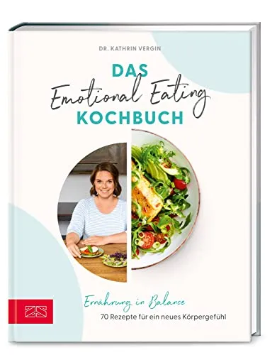 Das Emotional Eating Kochbuch: 70 Rezepte für ein neues Körpergefühl - Freizeit, Haus & Garten – Entdecken Sie 70 ausgewogene Rezepte, die Ihnen helfen, Ihr emotionales Essverhalten zu verstehen und in Balance zu bringen.
