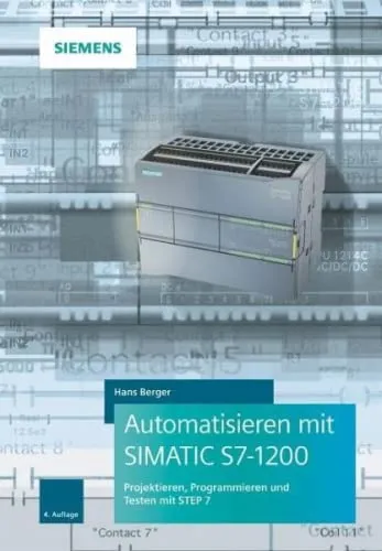 SIMATIC S7-1200: Automatisieren leicht gemacht - Computer & Internet - Programmieren, Projektieren und Testen mit STEP 7 für effiziente Automatisierungslösungen.