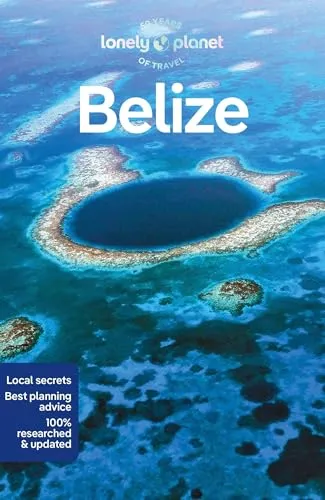 Lonely Planet Belize: Perfect for exploring top sights and taking roads less travelled (Lonely Planet Travel Guide)