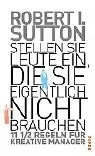 Stellen Sie Leute ein, die Sie eigentlich nicht brauchen: 11 ½ Regeln für kreative Manager: 11 1/2 Regeln für ein unkonventionelles Mangamentkonzept
