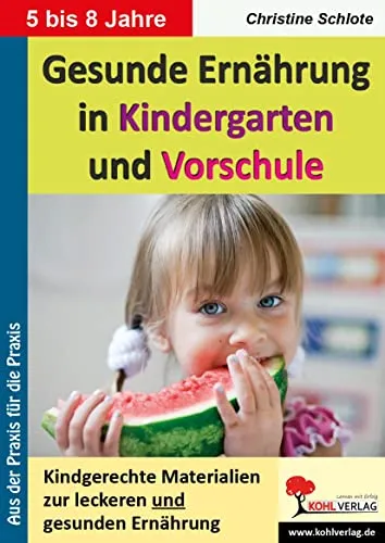 Gesunde Ernährung in Kindergarten und Vorschule: Kindgerechte Materialien zur leckeren und gesunden Ernährung - Fachbuch für Erzieher, mit kreativen und kindgerechten Ansätzen für eine gesunde Ernährung im Vorschulalter.