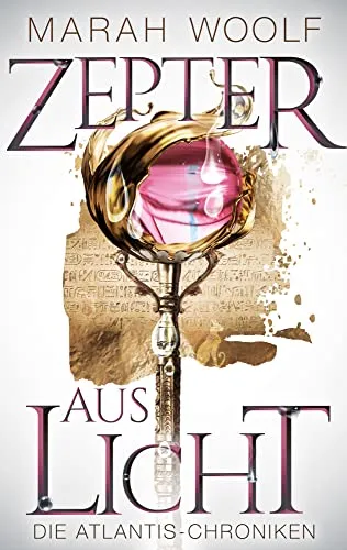 Zepter aus Licht (AtlantisChroniken 1) - Mythologie - Erster Band der fesselnden AtlantisChroniken, der die geheimnisvollen Mythen und Legenden der antiken Zivilisation erkundet.