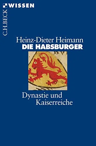Die Habsburger: Dynastie und Kaiserreiche