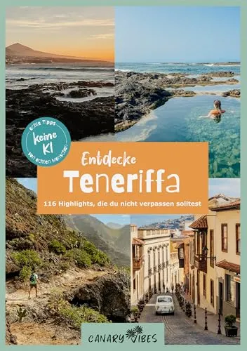 Teneriffa Reiseführer – Entdecke 116 Highlights - Freizeit, Haus & Garten – Umfassender Reiseführer mit vorgeplanten Tagesausflügen und Stadtrundgängen für ein unvergessliches Teneriffa-Erlebnis.