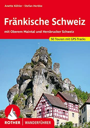 Fränkische Schweiz: mit Oberem Maintal und Hersbrucker Schweiz. 50 Touren mit GPS-Tracks (Rother Wanderführer)