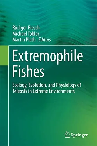 Extremophile Fishes: Ecology, Evolution, and Physiology of Teleosts in Extreme Environments