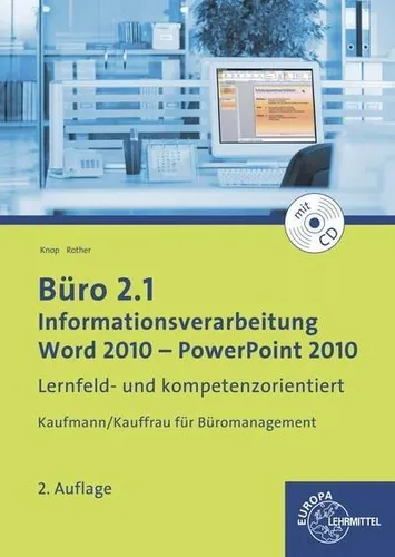 Büro 2.1: Informationsverarbeitung Word 2010 - PP 2010 - Lehrbuch für die Berufsausbildung, lernfeld- und kompetenzorientiert, ideal zur Vorbereitung auf das Berufsleben im Management.