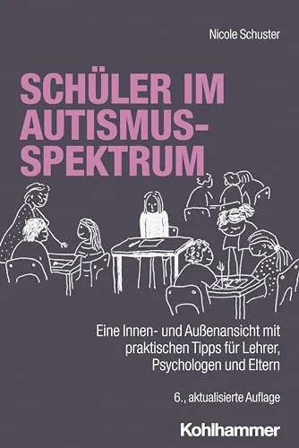 Schüler im Autismus-Spektrum: Praktische Tipps für Lehrer, Psychologen und Eltern - Medizin: Umfassender Leitfaden mit wertvollen Einblicken und praktischen Tipps zur Unterstützung von Schülern im Autismus-Spektrum.