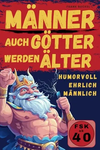 Männer – auch Götter werden älter: das lustige Buch für Männer voller witziger und sarkastischer Themen | lustiges Geschenk für Männer